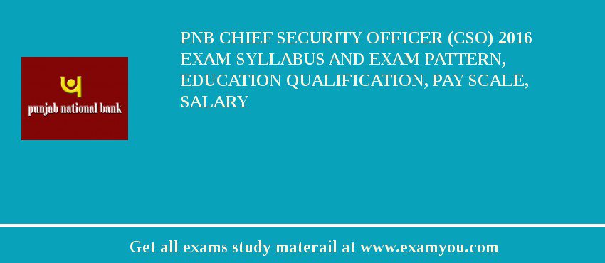 PNB Chief Security Officer (CSO) 2018 Exam Syllabus And Exam Pattern, Education Qualification, Pay scale, Salary