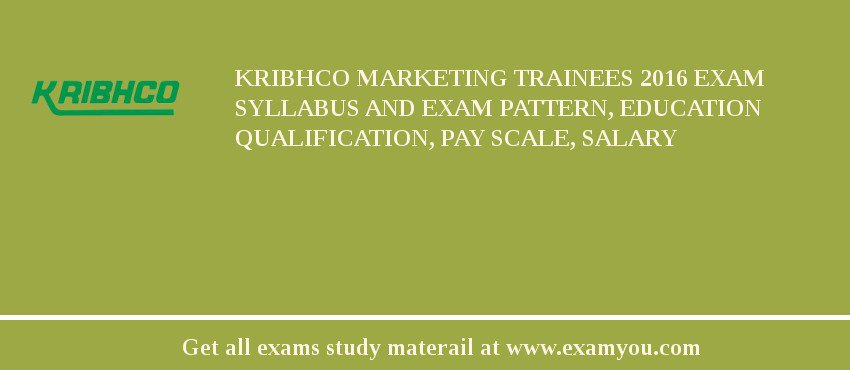 KRIBHCO Marketing Trainees 2018 Exam Syllabus And Exam Pattern, Education Qualification, Pay scale, Salary