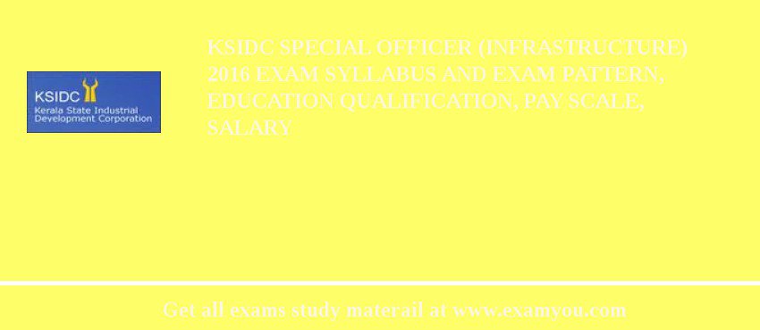 KSIDC Special Officer (Infrastructure) 2018 Exam Syllabus And Exam Pattern, Education Qualification, Pay scale, Salary