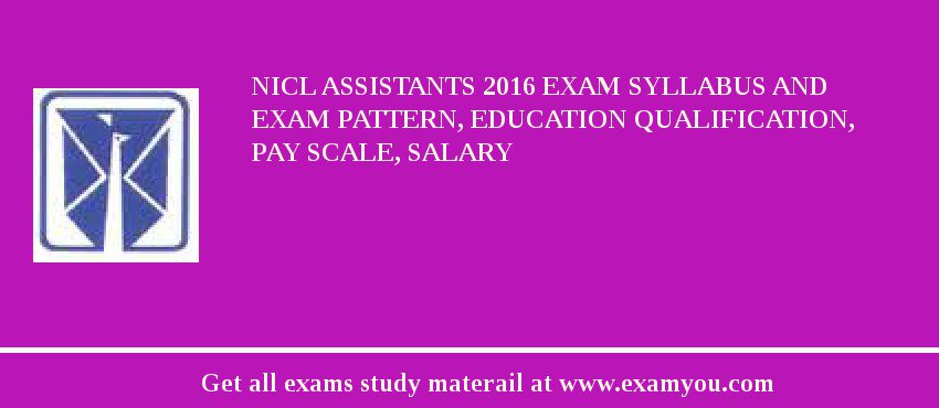 NICL Assistants 2018 Exam Syllabus And Exam Pattern, Education Qualification, Pay scale, Salary