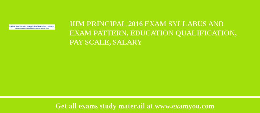 IIIM Principal 2018 Exam Syllabus And Exam Pattern, Education Qualification, Pay scale, Salary