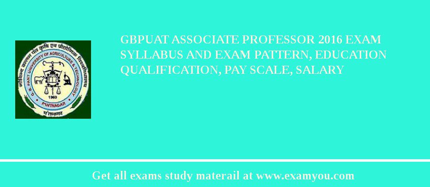 GBPUAT Associate Professor 2018 Exam Syllabus And Exam Pattern, Education Qualification, Pay scale, Salary