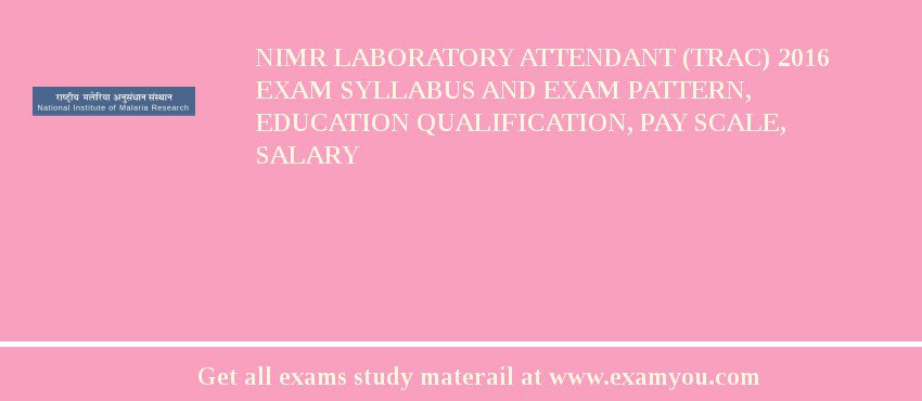 NIMR Laboratory Attendant (TRAC) 2018 Exam Syllabus And Exam Pattern, Education Qualification, Pay scale, Salary