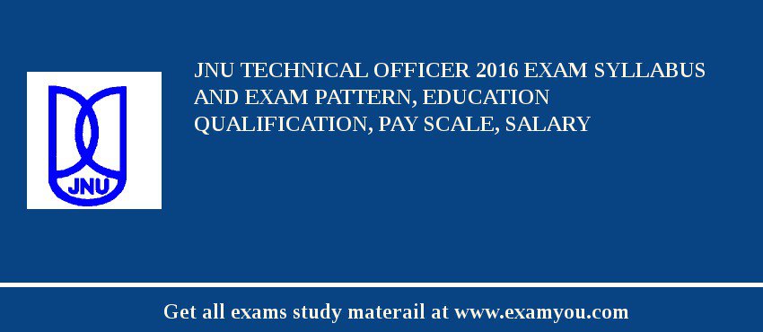 JNU Technical Officer 2018 Exam Syllabus And Exam Pattern, Education Qualification, Pay scale, Salary