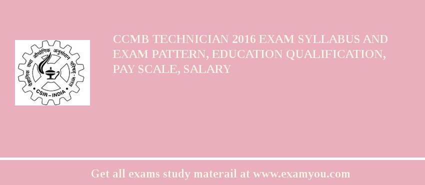 CCMB Technician 2018 Exam Syllabus And Exam Pattern, Education Qualification, Pay scale, Salary