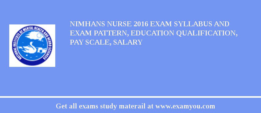 NIMHANS Nurse 2018 Exam Syllabus And Exam Pattern, Education Qualification, Pay scale, Salary