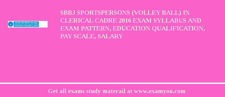 SBBJ Sportspersons (Volley Ball) in Clerical Cadre 2018 Exam Syllabus And Exam Pattern, Education Qualification, Pay scale, Salary