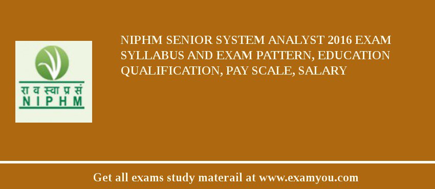 NIPHM Senior System Analyst 2018 Exam Syllabus And Exam Pattern, Education Qualification, Pay scale, Salary