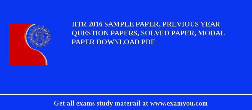 IITR 2018 Sample Paper, Previous Year Question Papers, Solved Paper, Modal Paper Download PDF