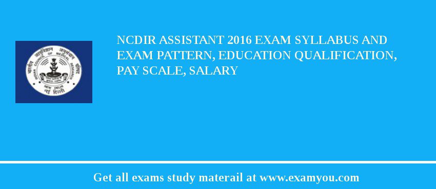 NCDIR Assistant 2018 Exam Syllabus And Exam Pattern, Education Qualification, Pay scale, Salary