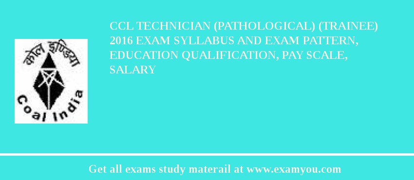 CCL Technician (Pathological) (Trainee) 2018 Exam Syllabus And Exam Pattern, Education Qualification, Pay scale, Salary