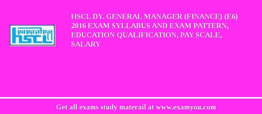 HSCL Dy. General Manager (Finance) (E6) 2018 Exam Syllabus And Exam Pattern, Education Qualification, Pay scale, Salary