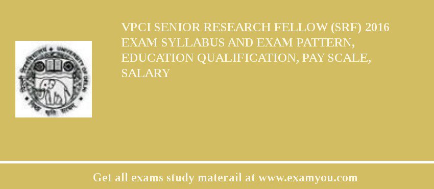 VPCI Senior Research Fellow (SRF) 2018 Exam Syllabus And Exam Pattern, Education Qualification, Pay scale, Salary