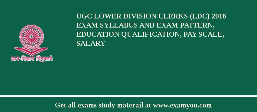 UGC Lower Division Clerks (LDC) 2018 Exam Syllabus And Exam Pattern, Education Qualification, Pay scale, Salary