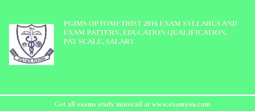 PGIMS Optometrist 2018 Exam Syllabus And Exam Pattern, Education Qualification, Pay scale, Salary