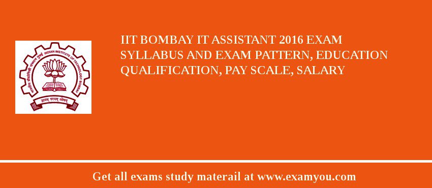 IIT Bombay IT Assistant 2018 Exam Syllabus And Exam Pattern, Education Qualification, Pay scale, Salary