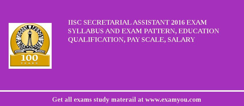 IISc Secretarial Assistant 2018 Exam Syllabus And Exam Pattern, Education Qualification, Pay scale, Salary