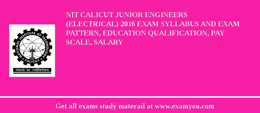 NIT Calicut Junior Engineers (Electrical) 2018 Exam Syllabus And Exam Pattern, Education Qualification, Pay scale, Salary