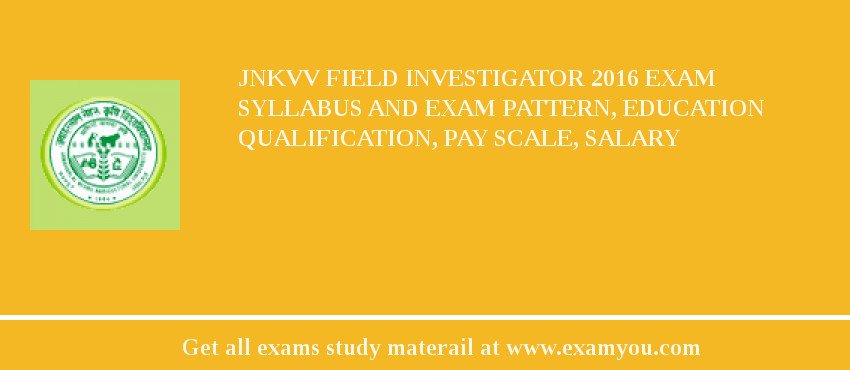 JNKVV Field Investigator 2018 Exam Syllabus And Exam Pattern, Education Qualification, Pay scale, Salary