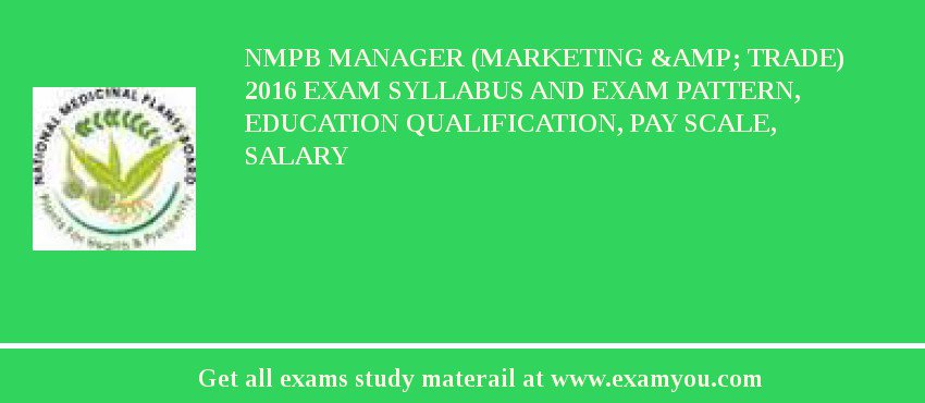 NMPB Manager (Marketing &amp; Trade) 2018 Exam Syllabus And Exam Pattern, Education Qualification, Pay scale, Salary