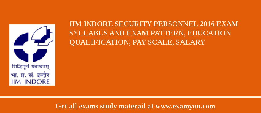 IIM Indore Security Personnel 2018 Exam Syllabus And Exam Pattern, Education Qualification, Pay scale, Salary