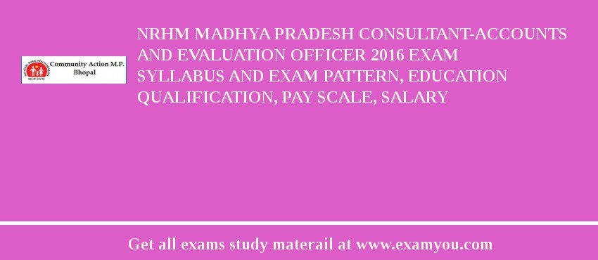 NRHM Madhya Pradesh Consultant-Accounts and Evaluation Officer 2018 Exam Syllabus And Exam Pattern, Education Qualification, Pay scale, Salary