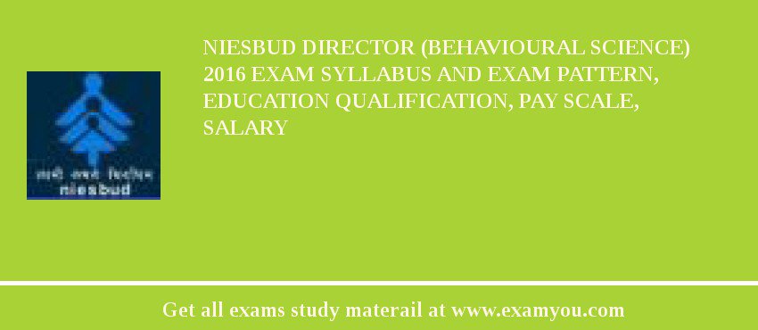 NIESBUD Director (Behavioural Science) 2018 Exam Syllabus And Exam Pattern, Education Qualification, Pay scale, Salary