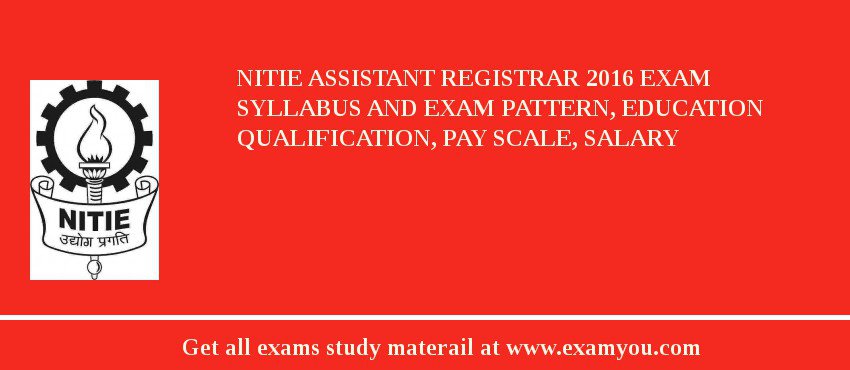 NITIE Assistant Registrar 2018 Exam Syllabus And Exam Pattern, Education Qualification, Pay scale, Salary
