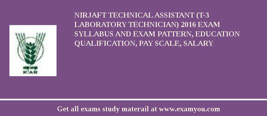 NIRJAFT Technical Assistant (T-3 Laboratory Technician) 2018 Exam Syllabus And Exam Pattern, Education Qualification, Pay scale, Salary
