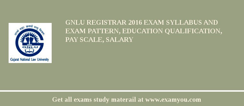 GNLU Registrar 2018 Exam Syllabus And Exam Pattern, Education Qualification, Pay scale, Salary