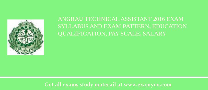 ANGRAU Technical Assistant 2018 Exam Syllabus And Exam Pattern, Education Qualification, Pay scale, Salary