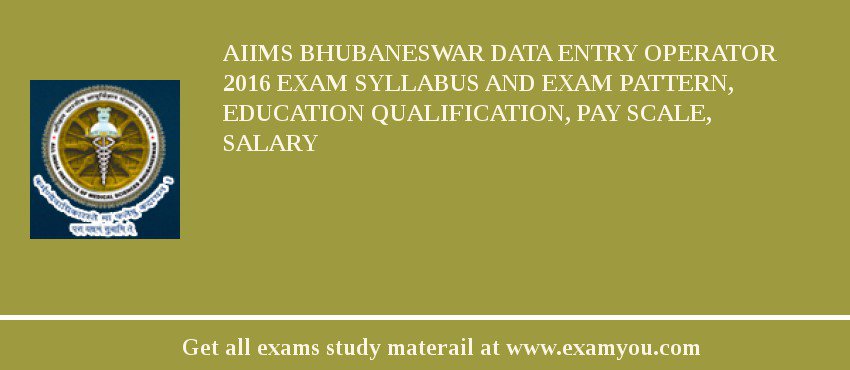 AIIMS Bhubaneswar Data Entry Operator 2018 Exam Syllabus And Exam Pattern, Education Qualification, Pay scale, Salary