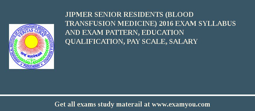 JIPMER Senior Residents (Blood Transfusion Medicine) 2018 Exam Syllabus And Exam Pattern, Education Qualification, Pay scale, Salary