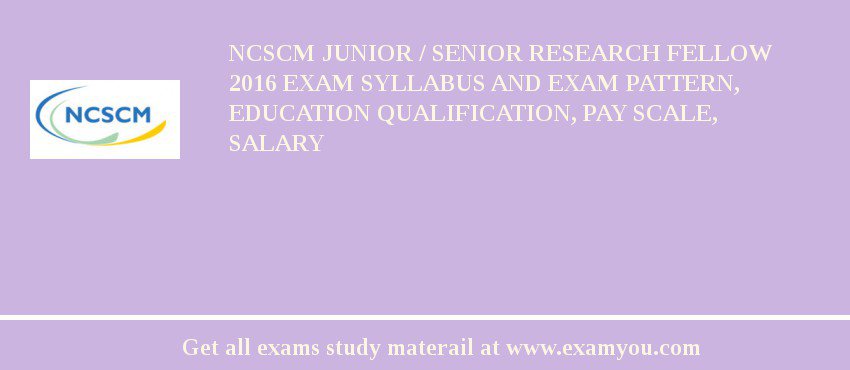NCSCM Junior / Senior Research Fellow 2018 Exam Syllabus And Exam Pattern, Education Qualification, Pay scale, Salary