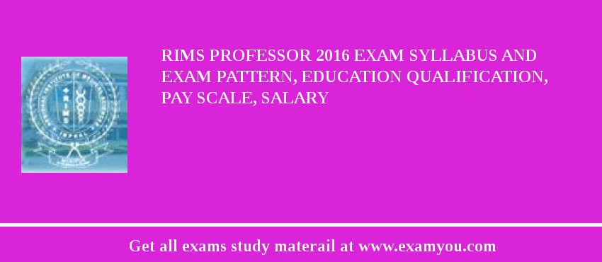 RIMS Professor 2018 Exam Syllabus And Exam Pattern, Education Qualification, Pay scale, Salary