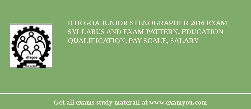 DTE Goa Junior Stenographer 2018 Exam Syllabus And Exam Pattern, Education Qualification, Pay scale, Salary