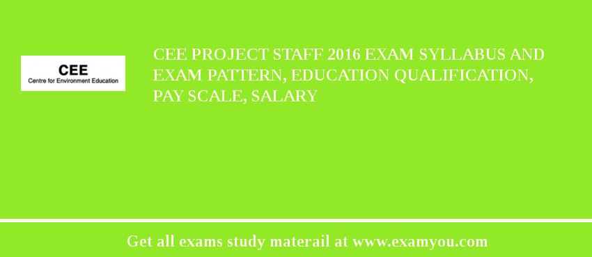 CEE Project staff 2018 Exam Syllabus And Exam Pattern, Education Qualification, Pay scale, Salary