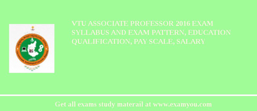 VTU Associate Professor 2018 Exam Syllabus And Exam Pattern, Education Qualification, Pay scale, Salary