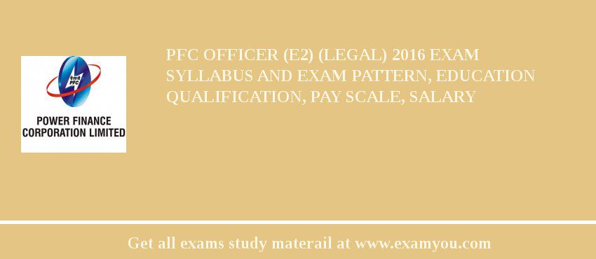 PFC Officer (E2) (Legal) 2018 Exam Syllabus And Exam Pattern, Education Qualification, Pay scale, Salary