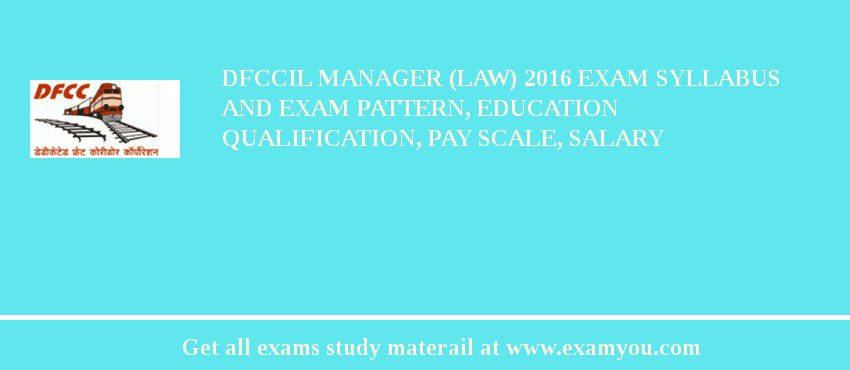 DFCCIL Manager (Law) 2018 Exam Syllabus And Exam Pattern, Education Qualification, Pay scale, Salary