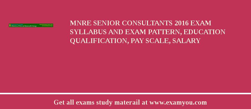MNRE Senior Consultants 2018 Exam Syllabus And Exam Pattern, Education Qualification, Pay scale, Salary