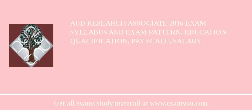 AUD Research Associate 2018 Exam Syllabus And Exam Pattern, Education Qualification, Pay scale, Salary