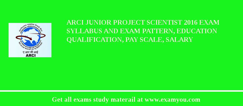 ARCI Junior Project Scientist 2018 Exam Syllabus And Exam Pattern, Education Qualification, Pay scale, Salary