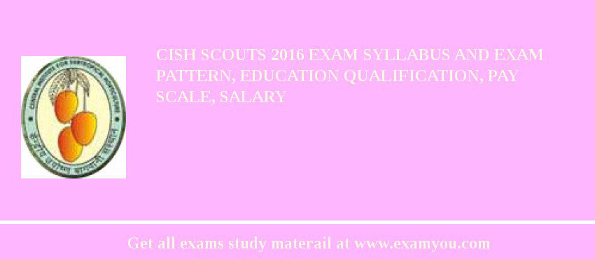 CISH Scouts 2018 Exam Syllabus And Exam Pattern, Education Qualification, Pay scale, Salary