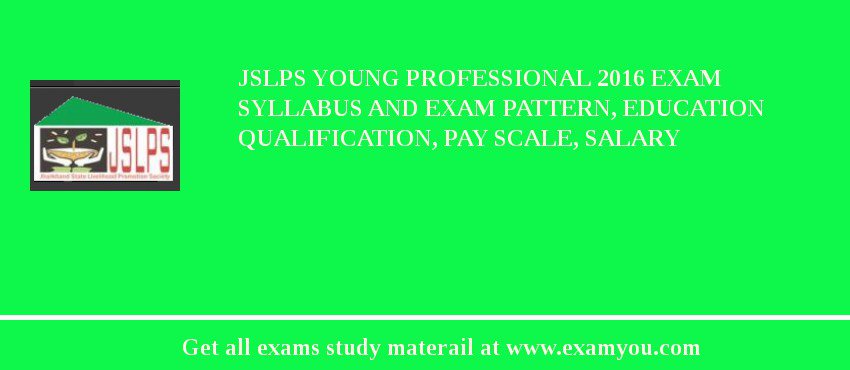 JSLPS Young Professional 2018 Exam Syllabus And Exam Pattern, Education Qualification, Pay scale, Salary