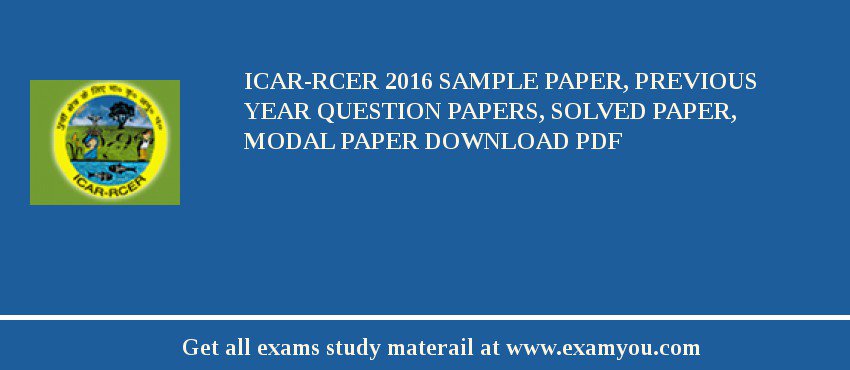ICAR-RCER 2018 Sample Paper, Previous Year Question Papers, Solved Paper, Modal Paper Download PDF