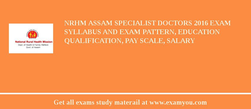 NRHM Assam Specialist Doctors 2018 Exam Syllabus And Exam Pattern, Education Qualification, Pay scale, Salary