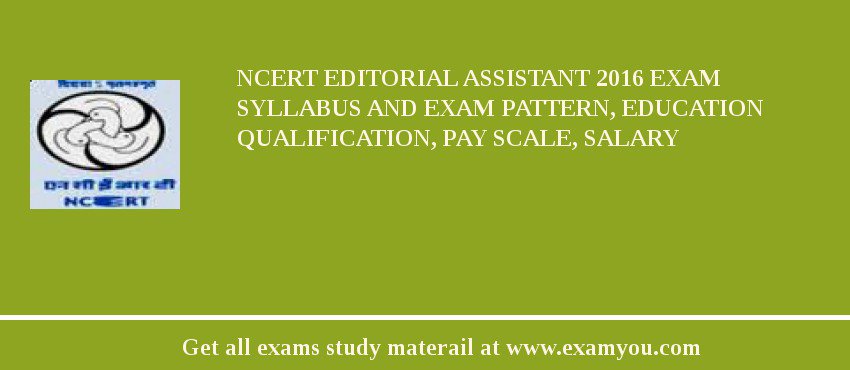 NCERT Editorial Assistant 2018 Exam Syllabus And Exam Pattern, Education Qualification, Pay scale, Salary