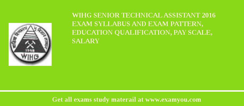 WIHG Senior Technical Assistant 2018 Exam Syllabus And Exam Pattern, Education Qualification, Pay scale, Salary