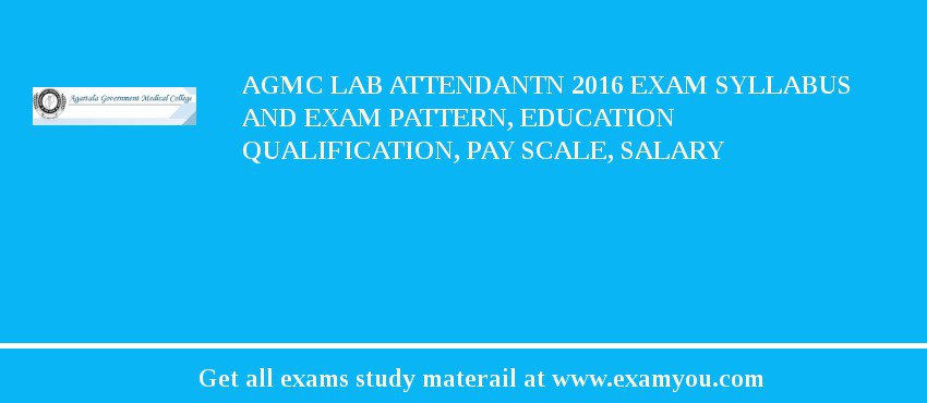 AGMC Lab Attendantn 2018 Exam Syllabus And Exam Pattern, Education Qualification, Pay scale, Salary